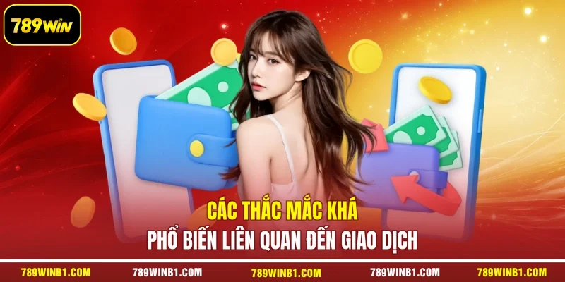 Các thắc mắc khá phổ biến liên quan đến giao dịch