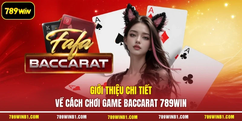 Giới thiệu chi tiết về cách chơi game Baccarat 789win