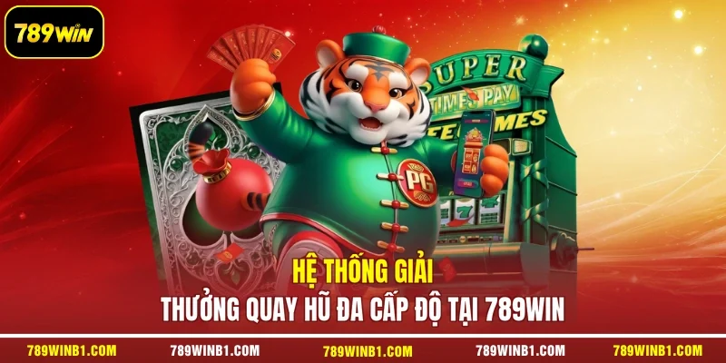 Hệ thống giải thưởng quay hũ đa cấp độ tại 789win