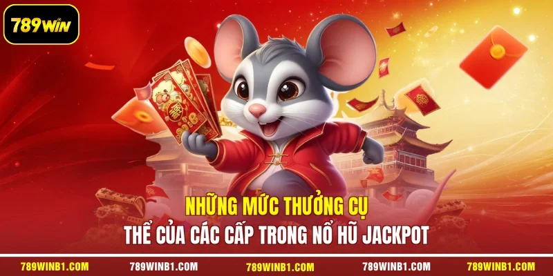 Những mức thưởng cụ thể của các cấp trong nổ hũ Jackpot