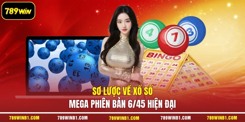 Sơ lược về xổ số Mega phiên bản 6/45 hiện đại