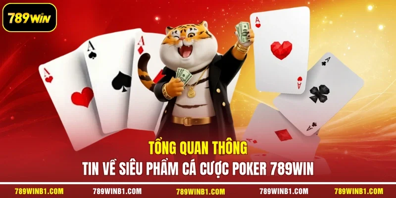 Tổng quan thông tin về siêu phẩm cá cược Poker 789win