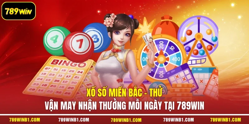Xổ Số Miền Bắc - Thử Vận May Nhận Thưởng Mỗi Ngày Tại 789win
